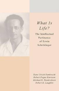 What Is Life?  - The Intellectual Pertinence of Erwin Schrodinger