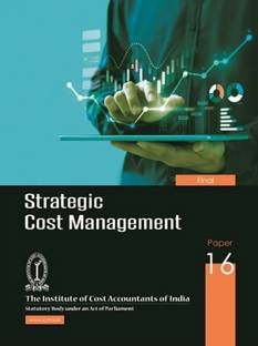 STRATEGIC COST MANAGEMENT - FINAL PAPER GROUP-III / PAPER-16 A Complete Study book useful for ICMAI/ICAI/ICSI/NET/PHD/MBA/M.COM/B.COM/GOVT EXAM etc
