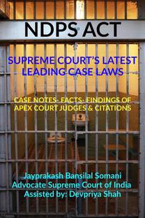 NDPS ACT - SUPREME COURT’S LATEST LEADING CASE LAWS  - CASE NOTES- FACTS- FINDINGS OF APEX COURT JUDGES & CITATIONS