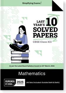 Gurukul By Oswal Mathematics CBSE 10 Years Solved Papers Class 12 Exam 2025  - Yearwise Board Solutions for Maths, All Sets Delhi & Outside