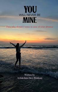 YOU WILL NEVER BE MINE - THEN WHY SHOULD I TENSE IN CASE OF YOUR ABSENCE