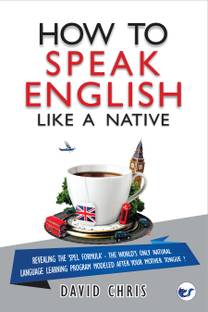 How To Speak English Like A Native: Revealing the ‘SPEL Formula’ – The World’s Only Natural Language Learning Program Modeled After Your Mother Tongue