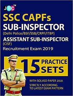 ‘15 Practice Sets’ SSC CAPFs SUB-INSPECTOR (Delhi Police/BSF/SSB/CRPF/ITBP) ASSISTANT SUB-INSPECTOR (CISF) Recruitment Exam 2019 With 2018 Solved Papers Strictly on Latest Exam Pattern