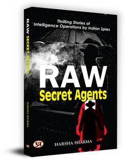 Raw Secret Agents: Thrilling Stories Of Intelligence Operations By Indian Spies