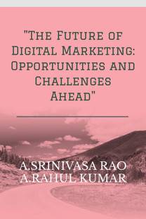 &quot;The Future of Digital Marketing  - Opportunities and Challenges Ahead"