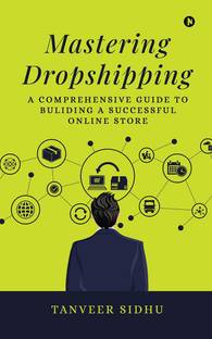 Mastering Dropshipping  - A Comprehensive Guide to Building a Successful Online Store