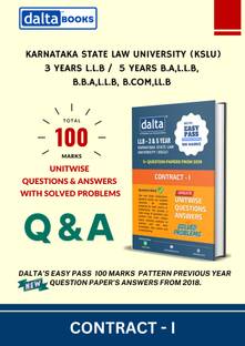 Contract - I KSLU 3 Years L.L.B / 5 years B.A,LL,B
B.B.A,LL.B, B.COM,LL.B Karnataka State Law University (KSLU) Previous Year Question Papers Answers with Solved Problems 100 Marks Pattern