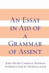 Essay in Aid of a Grammar of Assent, an