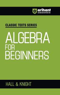 Arihant Classic Texts Series for All Engineering Entrances Aspirants | Algebra for Beginners- Hall & Knight