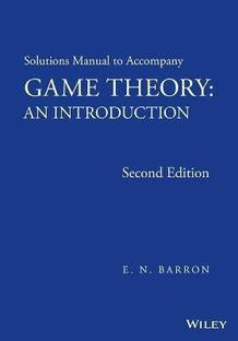Solutions Manual to Accompany Game Theory