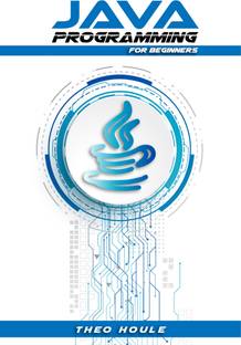 JAVA PROGRAMMING FOR BEGINNERS  - Master Java Fundamentals and Build Your Own Applications (2023 Crash Course)