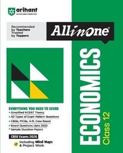 Arihant All in One Economics Class 12 for CBSE Exams 2025-26 Simplified Theory, Topicwise Illustrations & Practice Questions, All Types of Exam Pattern Questions, CBQs, MCQs, A-R, Case Based, Sample Question Papers, Board Questions Upto 2025, Mind Maps, & Project Work