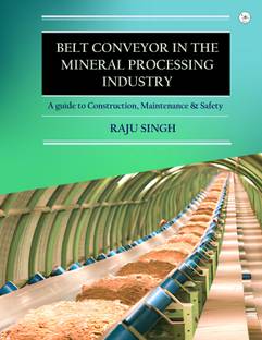 Belt Conveyor in the Mineral Processing Industry: A guide to Construction, Maintenance & Safety