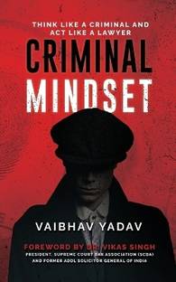 Criminal Mindset  - Think Like a Criminal and Act Like a Lawyer