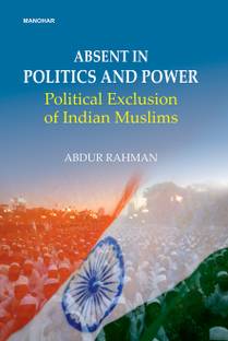 Absent in Politics and Power: Political Exclusion of Indian Muslims