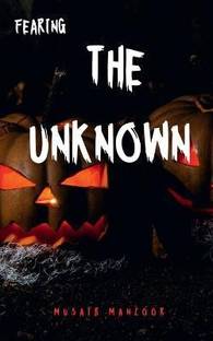 Fearing the Unknown  - "the oldest and strongest kind of fear is fear of the unknown" H.P Lovecraft