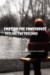 EMOTION THE POWERHOUSE  - HOW TO RELEASE AND UTILIZE POWER OF EMOTIONS