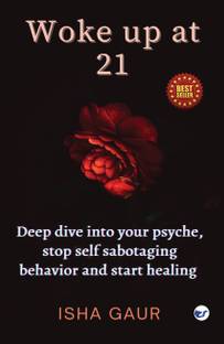 Woke up at 21: Deep dive into your psyche, stop self-sabotaging behavior and start healing