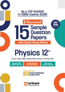Arihant I- Succeed CBSE 15 Sample Question Papers for Physics Class 12th | As per the latest syllabus issued on 5 Sept. 2024 with 50% CBQs & Detailed Explanations with Step Marking