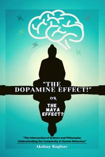 “The Dopamine Effect!” Or The 'Maya' Effect?