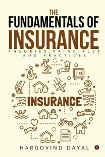 The Fundamentals of Insurance  - Theories, Principles and Practices