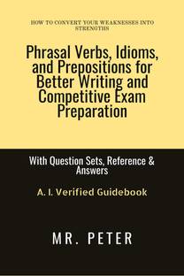 Phrasal Verbs, Idioms, and Prepositions for Better Writing and Competitive Exam Preparation