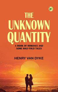 The Unknown Quantity: A Book of Romance and Some Half-Told Tales