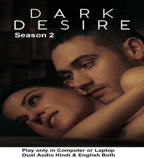 Dark Desire Season 2 (2020) in Hindi & English both play only in Computer or Laptop HD Quality without Poster