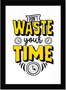 Don't Waste Your Time - Motivational Quote Framed Wall Poster, Inspirational Quotes, Print with Frame, Home, Office Decor, Motivation Quotes Poster Framed Fine Art Print