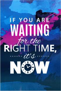 If you are waiting for the Right Time it's Now Paper Print