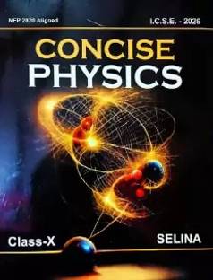 Selina Physics Class 10 ICSE 2026 Edition (Concise Physics Class 10 ICSE For 2025-26 Examinations)
