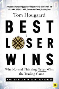 Best Loser Wins: Why Normal Thinking Never Wins The Trading Game – Written By A High-Stake Day