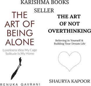 The Art Of Not Overthinking : Believing In Yourself And Building Your Dream Life + The Art Of Being Alone: Loneliness Was My Cage, Solitude Is My Home (Paperback, Renuka Gavrani, Shaurya Kapoor)