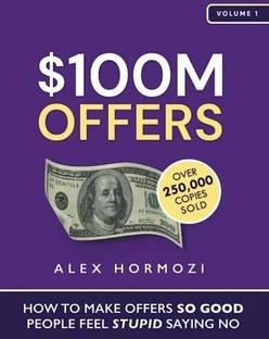 $100M Offers: How To Make Offers So Good People Feel Stupid Saying No (Paperback, Hormozi Alex)
