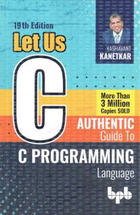 Let Us C: Authentic Guide To C Programming Language - 19th Edition - 2023