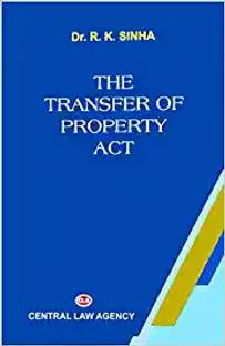 Central Law Agency, The Transfer Of Property Act By DR R.K SINHA Edition 2023