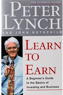 Learn To Earn: A Beginner's Guide To The Basics Of Investing (The Classic Guide) : Lynch, Peter, Lynch,