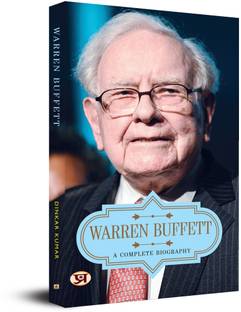 Warren Buffett: A Complete Biography Of The World's Most Successful Investor And Renowned Philanthropist | Investment Principles & Strategies | Life Journey Of The Intelligent Investor