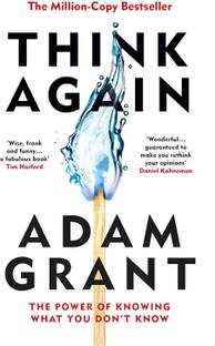Think Again: The Power Of Knowing What You Don't Know Adam Grant
