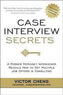 Case Interview Secrets - A Former McKinsey Interviewer Reveals How To Get Multiple Job Offers In Consulting (English, Paperback, Victor Cheng)