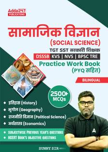 Social Science TGT SST Sarkari Teacher DSSSB,KVS,NVS, BPSC TRE, Practice Work Book With PYQ 2500+ MCQs History, Geography ,Polity,Economic