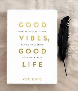 Good Vibes, Good Life: How Self-Love Is The Key To Unlocking Your Greatness