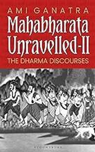 Mahabharata Unravelled - II: The Dharma Discourses
