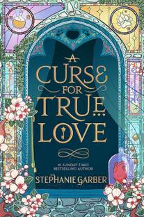 A Curse For True Love: The Thrilling Final Book In The Once Upon A Broken Heart Series Hardcover