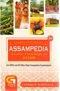 Assampedia By Chinmoy Bordoloi: General Knowledge On Assam In English Medium : A General Knowledge Book On Assam For Competitive Examination Like Apsc, Upsc, And For All Other State Level Recruitment Examination
