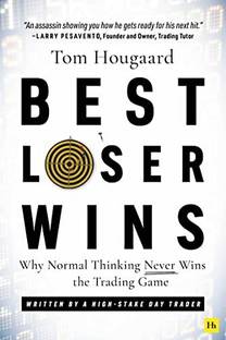 Best Loser Wins: Why Normal Thinking Never Wins The Trading Game – Written By A High-Stake Day