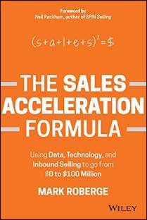 The Sales Acceleration Formula: Using Data, Technology, And Inbound Selling To Go From $0 To $100 Million