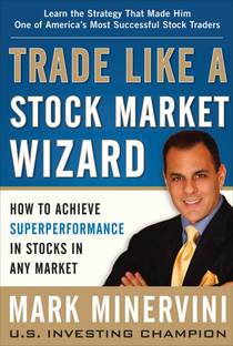 Trade Like A Stock Market Wizard Mark Minervini