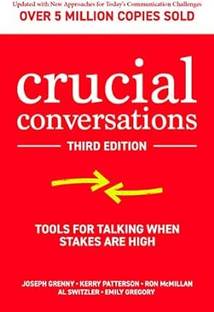 Crucial Conversations: Tools For Talking When Stakes Are High
