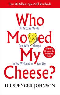 Who Moved My Cheese - An Amazing Way To Deal With Change In Your Work And In Your Life By SPENCER JOHNSON